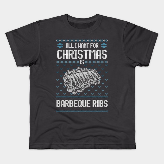 All I Want For Christmas Is BBQ Ribs - Ugly Xmas Sweater For Barbeque Lover Kids T-Shirt by Ugly Christmas Sweater Gift